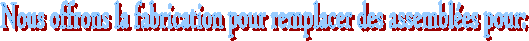 Nous offrons la fabrication pour remplacer des assembl�es pour: